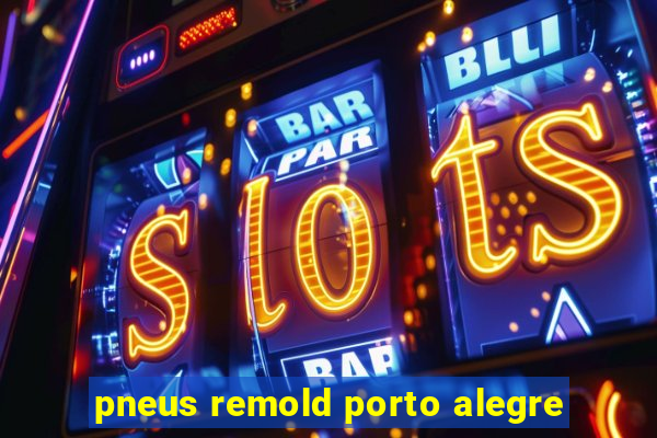 pneus remold porto alegre